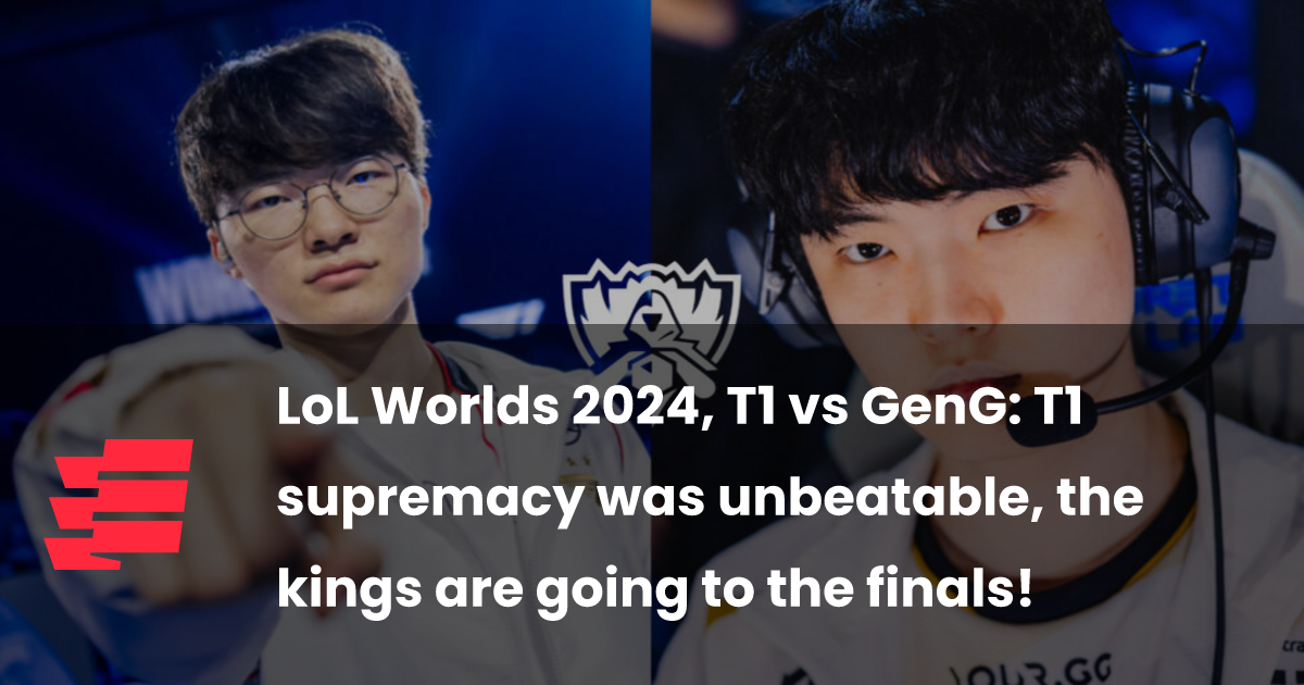 LoL Worlds 2024, T1 vs GenG T1 supremacy was unbeatable, the kings are